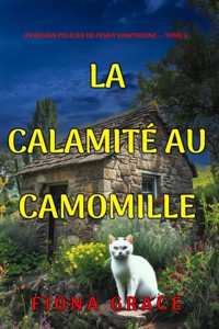 La calamité au camomille (Un roman policier de Penny Hawthorne — tome 5) - Fiona Grace - ebook