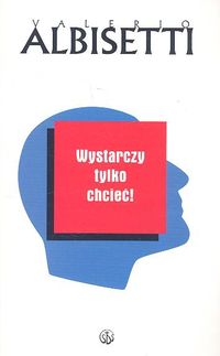 Wystarczy tylko chcieć - Albisetti Valerio - książka