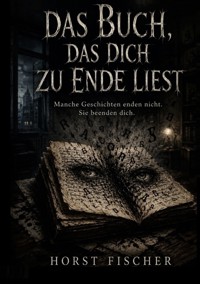 Das Buch, das dich zu Ende liest - Horst Fischer - ebook