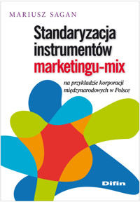 Standaryzacja instrumentów marketingu-mix na przykładzie korporacji międzynarodowych w Polsce - Sagan Mariusz - książka