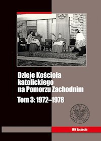 Dzieje Kościoła katolickiego na Pomorzu Zachodnim Tom 3 1972-1978 - Siedziako Michał, Stanuch Zbigniew, Wejman Grzegorz - książka