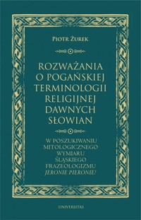 Rozważania o pogańskiej terminologii religijnej dawnych Słowian - Piotr Żurek - książka