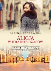Alicja w krainie czasów Tom 3 Czas odzyskany - Ałbena Grabowska - książka