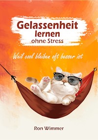 Gelassenheit lernen ohne Stress - Ron Wimmer - ebook