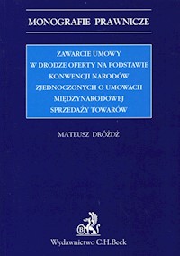 Zawarcie umowy w drodze oferty na podstawie Konwencji Narodów Zjednoczonych o umowach międzynarodowej sprzedaży towarów - Mateusz Dróżdż - książka