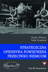Strategiczna Ofensywa Powietrzna przeciwko Niemcom. Tom III. Zwycięstwo - Charles Webster, Noble Frankland - ebook