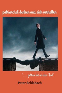 patriarchal denken und sich verhalten - Peter Schlabach - ebook