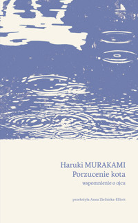 Porzucenie kota. Wspomnienie o ojcu - Haruki Murakami - książka