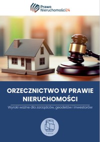 Orzecznictwo dla zarządzających nieruchomościami. Wyroki ważne dla zarządców, geodetów i inwestorów - zbiorowa praca - ebook