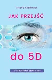 Jak przejść do 5D. Przebudzenie komórkowe - Ingevo Agemither - ebook