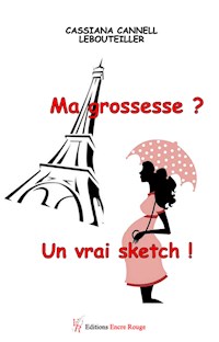 Ma grossesse ? Un vrai sketch ! - Cassiana Cannell Lebouteiller - ebook