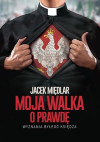 Moja walka o prawdę - Międlar Jacek - książka