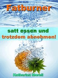 Fatburner - satt essen & trotzdem abnehmen! - Katharina Morell - ebook