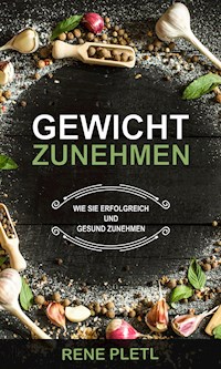 Gewicht zunehmen - Rene Pletl - ebook