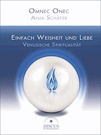 Einfach Weisheit und Liebe - Venusische Spiritualität - Omnec Onec - ebook