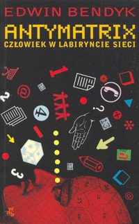 Antymatrix. Człowiek w labiryncie sieci - Edwin Bendyk - ebook