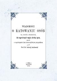 Wiadomości o ratowaniu osób na pozór zmarłych lub zagrożonych nagłą utratą życia, jakotéż o zapobieg - Janikowski Andrzej - książka