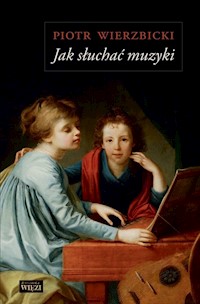 Jak słuchać muzyki - Piotr Wierzbicki - ebook + książka