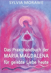 Das Praxishandbuch der Maria Magdalena für gelebte Liebe heute - Sylvia Morawe - ebook