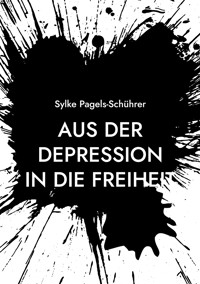 Aus der Depression in die Freiheit - Sylke Pagels-Schührer - ebook