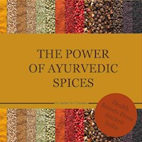The power of Ayurvedic spices - Dr. Smitha Devi Chandran - ebook