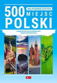500 najpiękniejszych miejsc w Polsce - zbiorowa praca - książka