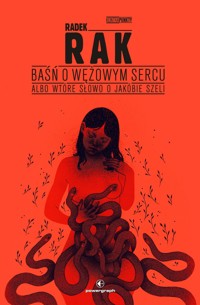 Baśń o wężowym sercu, albo wtóre słowo o Jakóbie Szeli - Radek Rak - książka