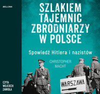 Szlakiem tajemnic zbrodniarzy w Polsce - Christopher Macht - ebook + audiobook + książka