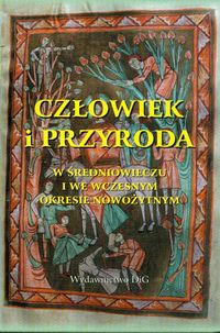 Człowiek i przyroda w średniowieczu i we wczesnym okresie nowożytnym -  - książka