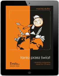 Tanio przez świat. Podróżuj [wy]godnie nawet za 1/3 ceny! - Maciej Dutko - ebook