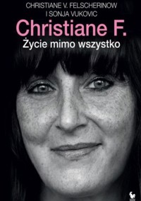 Christiane F. Życie mimo wszystko - Christiane F., Sonja Vukovic - ebook
