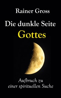 Die dunkle Seite Gottes - Rainer Gross - ebook