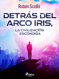 Detrás del arco iris, la civilización escondida - Rubén Scollo - ebook