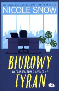 Wredni szefowie z Chicago Tom 1 Biurowy tyran - Snow Nicole - książka
