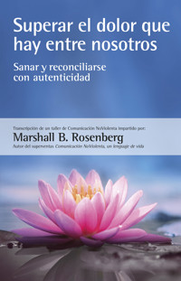 Superar el dolor que hay entre nosotros - Marshall B. Rosenberg - ebook