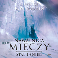 Pieśń Lodu i Ognia. Nawałnica mieczy t. 1: Stal i śnieg - George R.R. Martin - ebook + audiobook