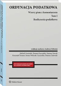 Ordynacja podatkowa. Tom I. Rozliczenia podatkowe. Wzory pism z komentarzem - Aleksandra Machowska, Andrzej Melezini, Tomasz Nowak, Michał Ciecierski, Krzysztof Teszner, Tomasz Kaczyński, Iwona Wołczak-Ciecierska, Dariusz Zalewski - książka