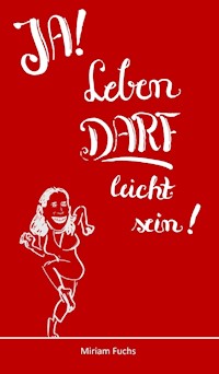 JA! Leben DARF leicht sein! - Miriam Fuchs - ebook