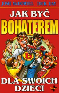Jak być bohaterem dla swoich dzieci - McDowell Josh, Day Dick - książka