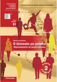 O biznesie po polsku. Wprowadzenie do języka biznesu. Podręcznik do nauki języka polskiego (B1, B2) - wyd. 2 popr. - Marzena Kowalska - ebook