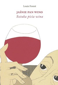 Jaśnie Pan Wino. Sztuka picia wina - Louis Forest - książka