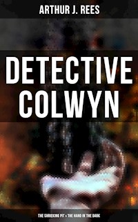 Detective Colwyn: The Shrieking Pit & The Hand in the Dark - Arthur J. Rees - ebook