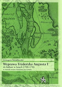 Wyprawa Fryderyka Augusta I do Inflant w latach 1700-1701 - Grzegorz Szymborski - książka