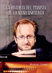 La historia del pianista de la mano izquierda - Manuel López - ebook