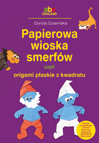 Papierowa wioska smerfów czyli origami płaskie z kwadratu - Dorota Dziamska - książka