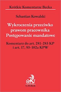 Wykroczenia przeciwko prawom pracownika Postępowanie mandatowe Komentarz do art. 281-283 KP i art. 17,95-102a KPW - Kowalski Sebastian - książka
