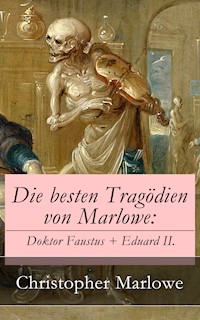 Die besten Tragödien von Marlowe: Doktor Faustus + Eduard II. - Christopher Marlowe - ebook