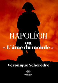 Napoléon ou « L’âme du monde » - Véronique Scherèdre - ebook