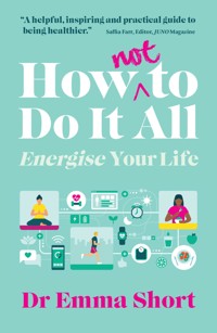 How (Not) to Do It all - Emma Short - ebook
