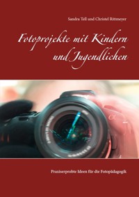 Fotoprojekte mit Kindern und Jugendlichen - Christel  Rittmeyer - ebook